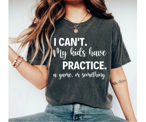 funny mom shirt i cant my kids have practice or a game t shirt for parents kids sports activities zblcd