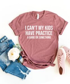 funny mom shirt i cant my kids have practice t shirt for parents kids sports game day humor pwawu