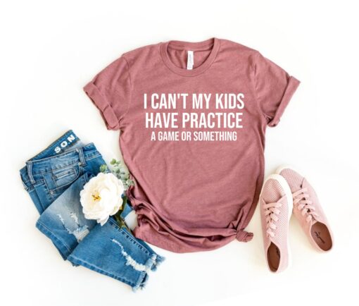 funny mom shirt i cant my kids have practice t shirt for parents kids sports game day humor pwawu