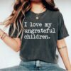 funny mom shirt i love my ungrateful children sarcastic t shirt for mothers day birthday gift sassy mom life apparel kaxm3