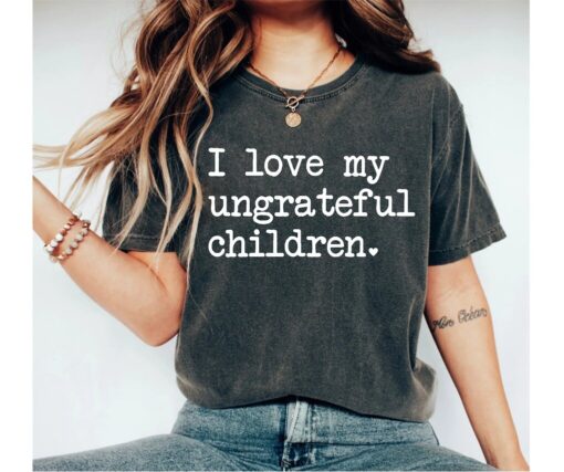 funny mom shirt i love my ungrateful children sarcastic t shirt for mothers day birthday gift sassy mom life apparel