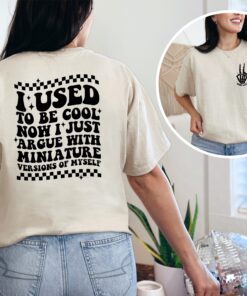 funny mom shirt i used to be cool now i just argue with a miniature version of myself sarcastic mom life t shirt goggx