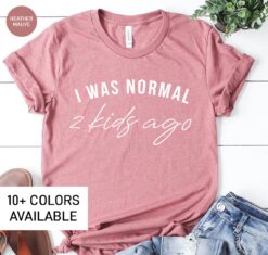 funny mom shirt i was normal 2 kids ago t shirt for mom life mothers day gift cute mom tee for women gf4po