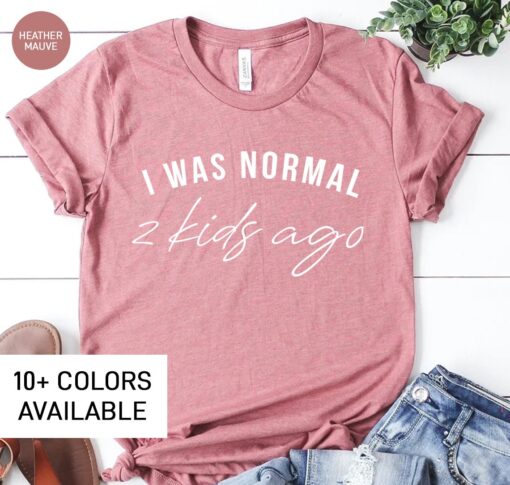 funny mom shirt i was normal 2 kids ago t shirt for mom life mothers day gift cute mom tee for women gf4po