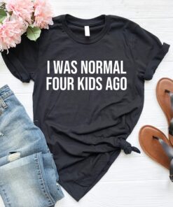 funny mom shirt i was normal 4 kids ago cute mom t shirt for mothers day gifts triplet mom life best mom ever shirt x610n