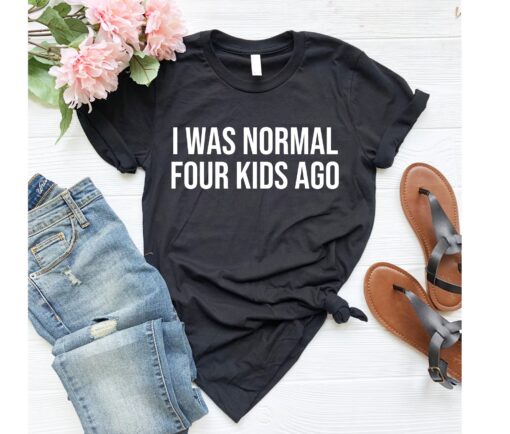 funny mom shirt i was normal 4 kids ago cute mom t shirt for mothers day gifts triplet mom life best mom ever shirt