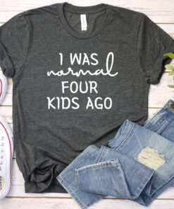 funny mom shirt i was normal 4 kids ago t shirt cute mom life tee for mothers day gifts best mom ever shirts 3yfop