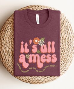 funny mom shirt its all a mess the house tee best mom ever shirt mothers day gift for mama unique mom life t shirt zl64r