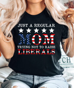 funny mom shirt just a regular mom trying not to raise liberals political t shirt for moms y2xh5