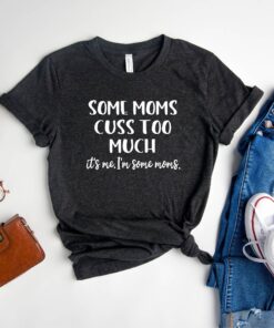 funny mom shirt some moms cuss too much t shirt for mom life sarcastic humor perfect for mothers day or mom to be uxnca