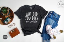 funny mom shirt with sarcastic saying but did you die mom life t shirt for mothers day personalized gifts dyxui scaled