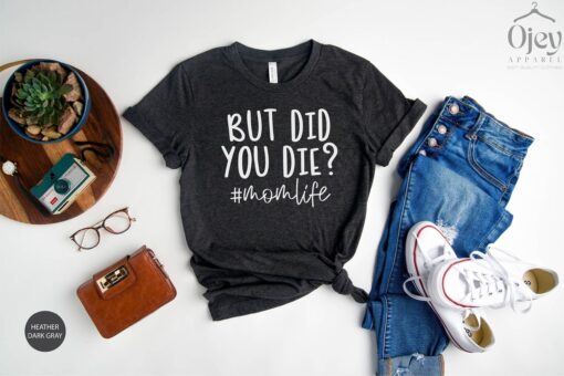 funny mom shirt with sarcastic saying but did you die mom life t shirt for mothers day personalized gifts dyxui scaled