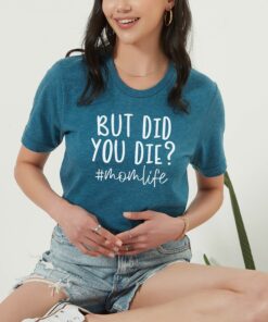 funny mom shirt with sarcastic saying but did you die mom life t shirt for mothers day personalized gifts ysfo0