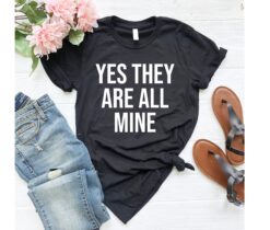 funny mom shirt yes theyre all mine humorous t shirt for moms great for mothers day cute mom life tee with sayings ktxsn