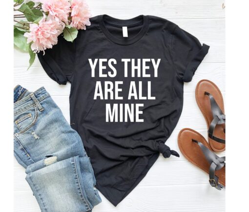 funny mom shirt yes theyre all mine humorous t shirt for moms great for mothers day cute mom life tee with sayings