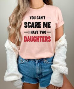 funny mom shirt you cant scare me i have two daughters mothers day gift dad life t shirt for moms and dads s8hqf