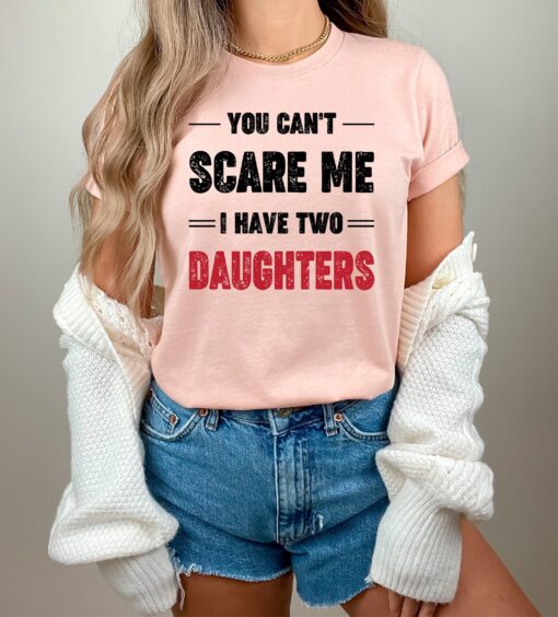 funny mom shirt you cant scare me i have two daughters mothers day gift dad life t shirt for moms and dads s8hqf