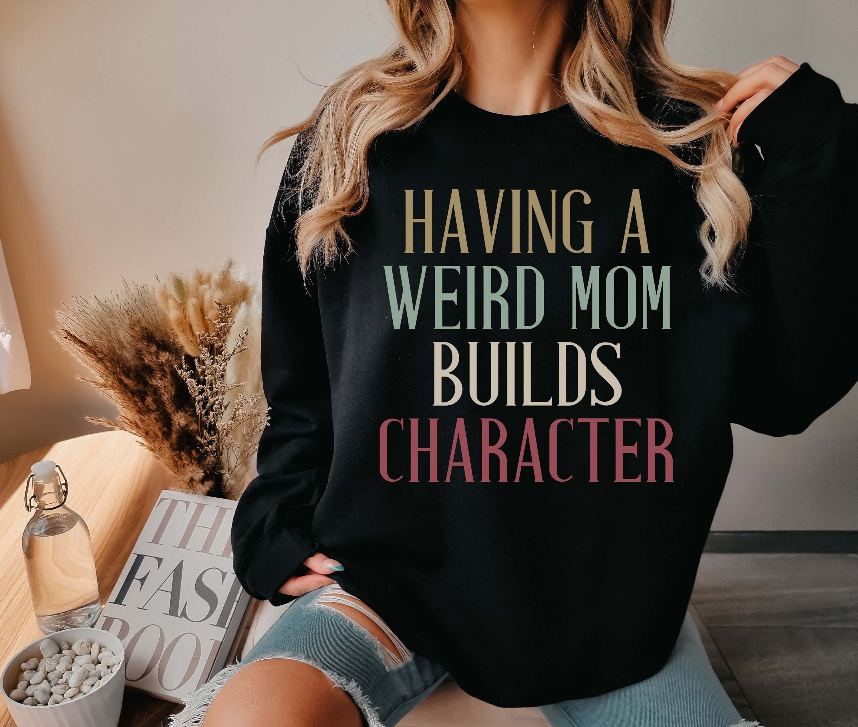 funny mom sweater with retro design for mom life having a weird mom builds character sweatshirt unique gift for mothers fxaeb scaled