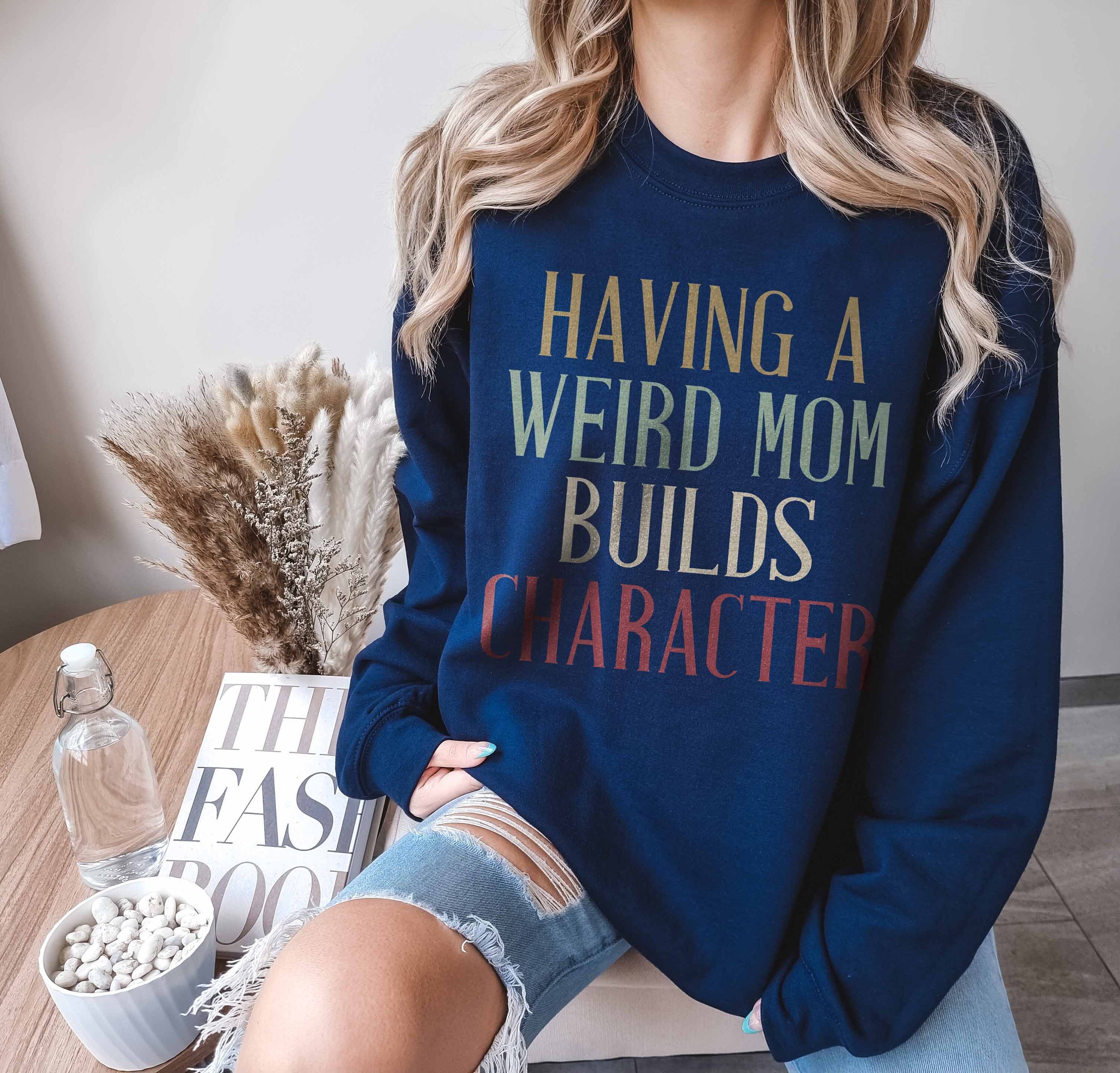 funny mom sweater with retro design for mom life having a weird mom builds character sweatshirt unique gift for mothers jaxfw scaled