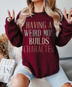 funny mom sweater with retro design for mom life having a weird mom builds character sweatshirt unique gift for mothers muztv