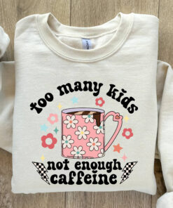 funny mom sweatshirt for caffeine lovers too many kids not enough coffee shirt best mom life apparel kzple