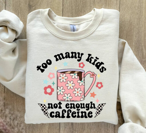 funny mom sweatshirt for caffeine lovers too many kids not enough coffee shirt best mom life apparel kzple