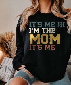 funny mom sweatshirt its me hi im the mom cute mom life sweater perfect for mom birthday gifts and everyday wear c2qac