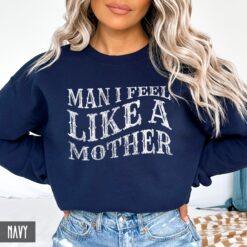 funny mom sweatshirt man i feel like a mother hoodie country western style mothers day shirt birthday gift for mom o3hpe