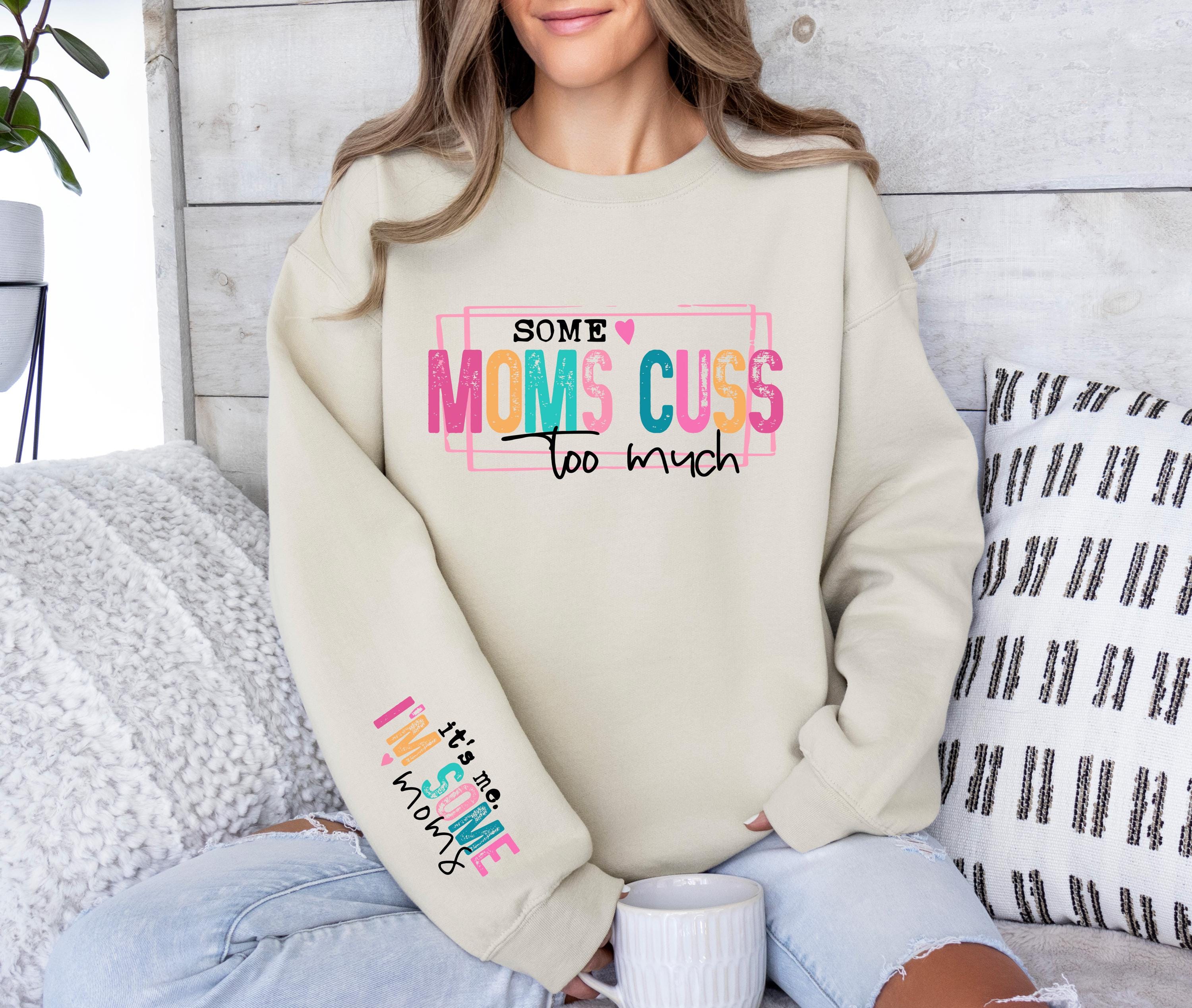 funny mom sweatshirt some moms cuss too much its me im some moms t shirt mom life hoodie best mom ever shirt ia5oc scaled