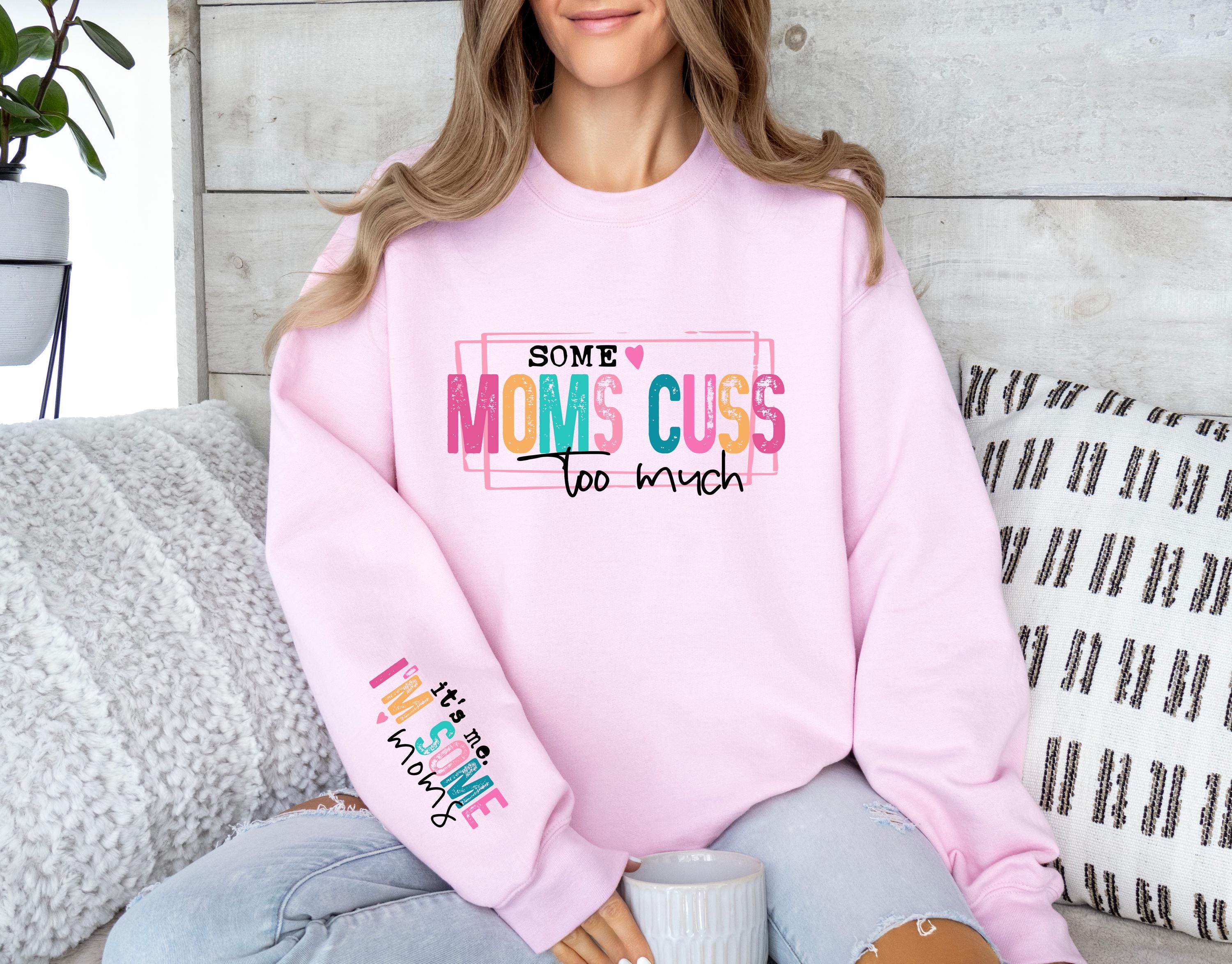 funny mom sweatshirt some moms cuss too much its me im some moms t shirt mom life hoodie best mom ever shirt lsxpu scaled