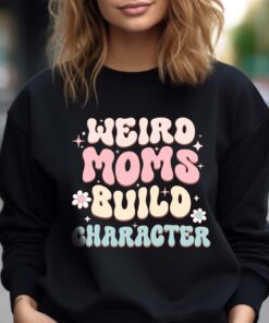 funny moms build character sweatshirt for mothers day cute new mom shirt unique gift for moms 0ydgj