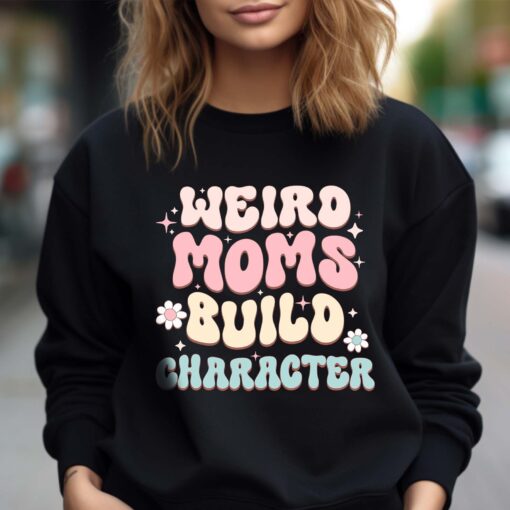 funny moms build character sweatshirt for mothers day cute new mom shirt unique gift for moms 0ydgj