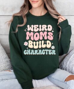 funny moms build character sweatshirt for mothers day cute new mom shirt unique gift for moms w2ld9