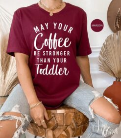 funny new mom shirt may your coffee be stronger than your toddler cute mom life tee unisex fit for mothers day qustc