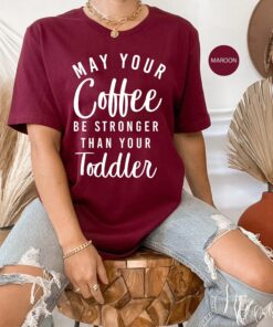 funny new mom shirt may your coffee be stronger than your toddler cute mom life tee unisex fit for mothers day qustc