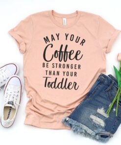 funny new mom shirt may your coffee be stronger than your toddler cute mom life tee unisex fit for mothers day shg8r