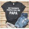 funny papa shirt for grandpa my favorite people call me papa fathers day gift unique grandpa sayings t shirt 9qucq