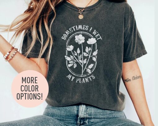 funny plant lover shirt sometimes i wet my plants t shirt cute gardening tee for women mothers day gifts pfzv6