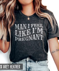 funny pregnancy announcement shirt for new moms baby reveal t shirt man i feel like im pregnant mom to be gift kmgci