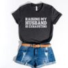 funny raising my husband is exhausting shirt for tired moms and wives sarcastic anniversary gift and spouse humor shirt gpxhj