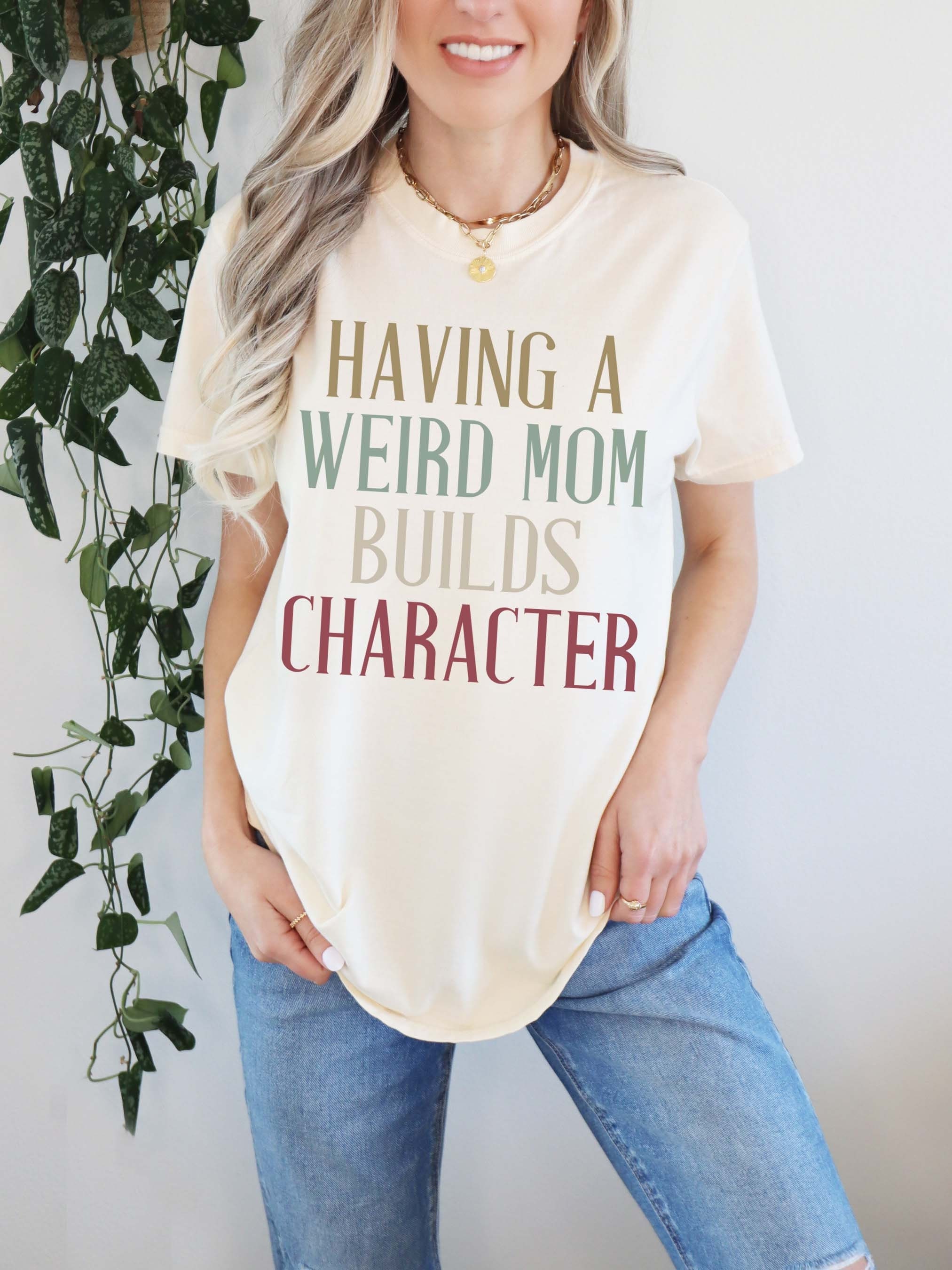 funny retro mom shirt having a weird mom builds character cool mama t shirt for mothers day gifts and mom life rtvxw scaled