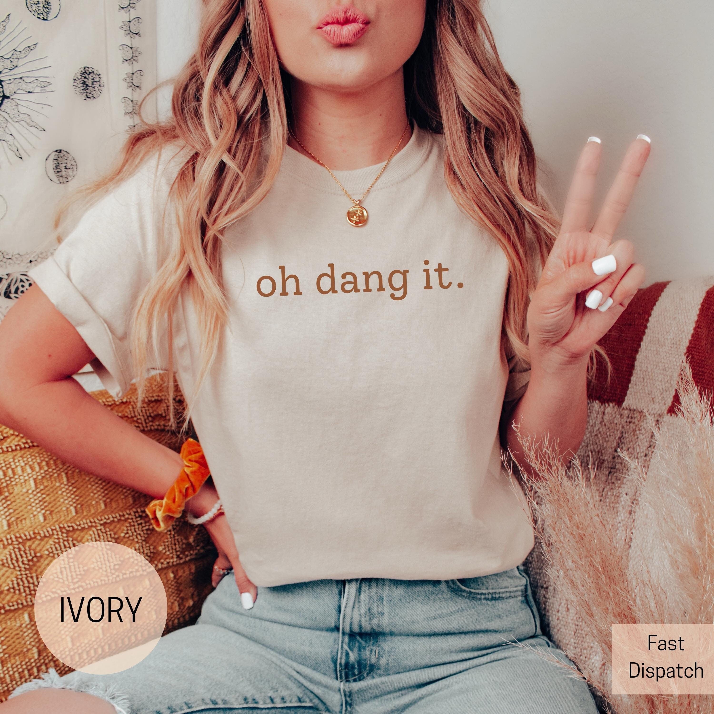 funny sarcastic oh dang it shirt for women trendy gen z and gen alpha statement tee with comfort colors fabric