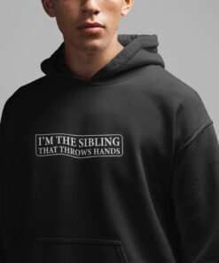 funny sibling sweatshirt im the sibling that throws hands sarcastic tee for brother or sister family humor gifts alnm3