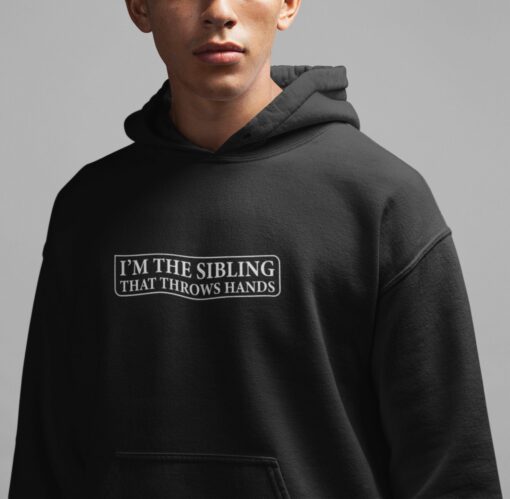 funny sibling sweatshirt im the sibling that throws hands sarcastic tee for brother or sister family humor gifts alnm3