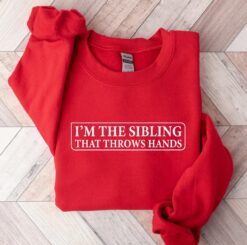 funny sibling sweatshirt im the sibling that throws hands sarcastic tee for brother or sister family humor gifts n9ps4