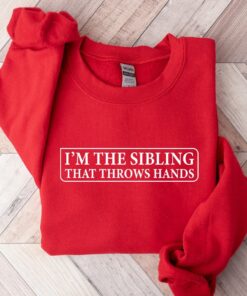 funny sibling sweatshirt im the sibling that throws hands sarcastic tee for brother or sister family humor gifts n9ps4