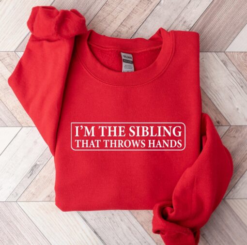 funny sibling sweatshirt im the sibling that throws hands sarcastic tee for brother or sister family humor gifts n9ps4