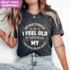funny sister shirt sometimes i feel old but my sister is older siblings tee for birthdays sarcastic aunt gift y0rtj