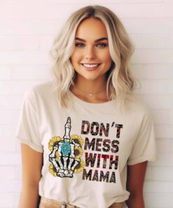 funny skeleton mama shirt dont mess with mama t shirt sarcastic mom life tee for mothers day gifts rulzl