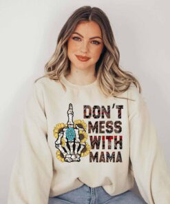 funny skeleton mama sweatshirt for moms sarcastic mothers day shirt gothic mom life sweater dont mess with mama design unpjn